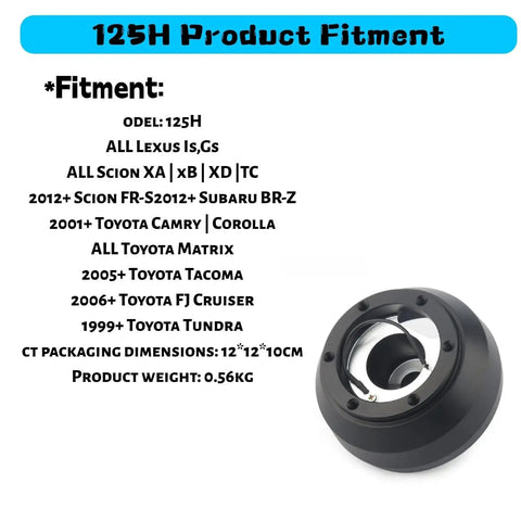 125H Aluminum 6 Hole Short Hub Steering Wheel Adapter Kit Direct Bolt-On Base Connection Fits Lexus IS GS Scion XA XB XD TC 2012 Onward FR-S BRZ Toyota Camry Corolla Matrix Tacoma FJ Cruiser with fitment details shown.