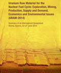 Cover of Comprehensive Proceedings On Uranium For The Nuclear Fuel Cycle Exploration, Mining, Milling, Production, Supply And Demand, Economics And Environmental Issues From URAM 2014 Austria June 23 27
