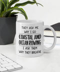 Funny Coastal Ocean Rowing Mug Gift For Men And Women Who Love The Ocean They Ask Why I Go Coastal And Ocean Rowing I Say I Breathe