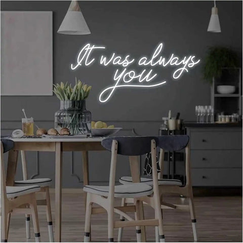It Was Always You Neon Sign LED Light For Wall Decor And Cozy Room Vibe 21.6 by 11.2 inches above dining table