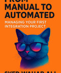Book cover of 'Manual To Automated Workflow Mastery Nail Your First Integration Project' with cat wearing sunglasses.