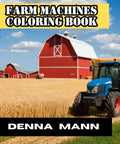 Cover of Coloring Book Of Farm Machinery For All Ages With 104 Pages Featuring Tractors, Combines, Harvesters And Farm Trucks