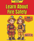 Fire Safety For Kids 99 Quick And Easy Lessons To Help Ages 5 To 10 Stay Safe In Fire Emergencies A Kid Friendly Readable Guide cover
