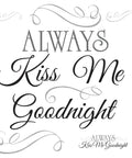 Always Kiss Me Goodnight Black Quote Peel And Stick Wall Decal Vinyl Easy Apply Repositionable No Residue for Bedroom Living Room Dorm Made In USA Decor