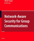 Cover of the book titled Network Aware Security For Group Communications: A Real World Must Have Guide To Securing Multicast.