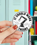 Person holding sticker from Three Pack It Should Work In Theory Stickers Set Funny Engineering Robot Arm Theme For Mechanical Engineers