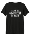 Deliberate And Steady Mindset Tee For Precision Shooters And Veterans Premium Tri Blend Fabric Soft And Durable Everyday Shirt For Accuracy Control And Efficiency On The Range showing 'Slow is Smooth is Fast' text