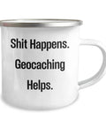 Funny Geocaching Camping Mug For Men 12 Oz Stainless Steel With Enamel Finish Hilarious Gift For Father's Day Outdoorsy Coffee Cup Gift Idea From Friends And Family with humorous text 'Shit Happens. Geocaching Helps.'