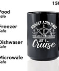 Forget Adulting Lets Cruise Coffee Mug 15Oz Black for Boat Lovers with safe use icons, focus keyword: Forget Adulting Lets Cruise Coffee Mug 15Oz Black For Boat Lovers Sailors Yachting Boaters Travelers Sea Lovers Gift For The Morning Coffee On The Go Everyday.