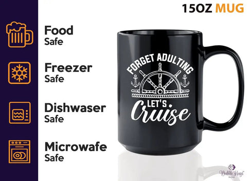 Forget Adulting Lets Cruise Coffee Mug 15Oz Black for Boat Lovers with safe use icons, focus keyword: Forget Adulting Lets Cruise Coffee Mug 15Oz Black For Boat Lovers Sailors Yachting Boaters Travelers Sea Lovers Gift For The Morning Coffee On The Go Everyday.