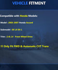Vehicle fitment guide for Honda Accord 2003-2007, 2.4L 4-cylinder, FWD, automatic CVT transmission, EX LX EX-L models.