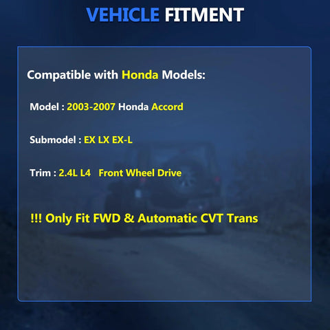 Vehicle fitment guide for Honda Accord 2003-2007, 2.4L 4-cylinder, FWD, automatic CVT transmission, EX LX EX-L models.