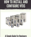 Hands On Beginner Guide To Installing And Configuring Variable Frequency Drives With Easy Step By Step Tutorials For Electrical Techs And Industrial Pros cover with VFD units