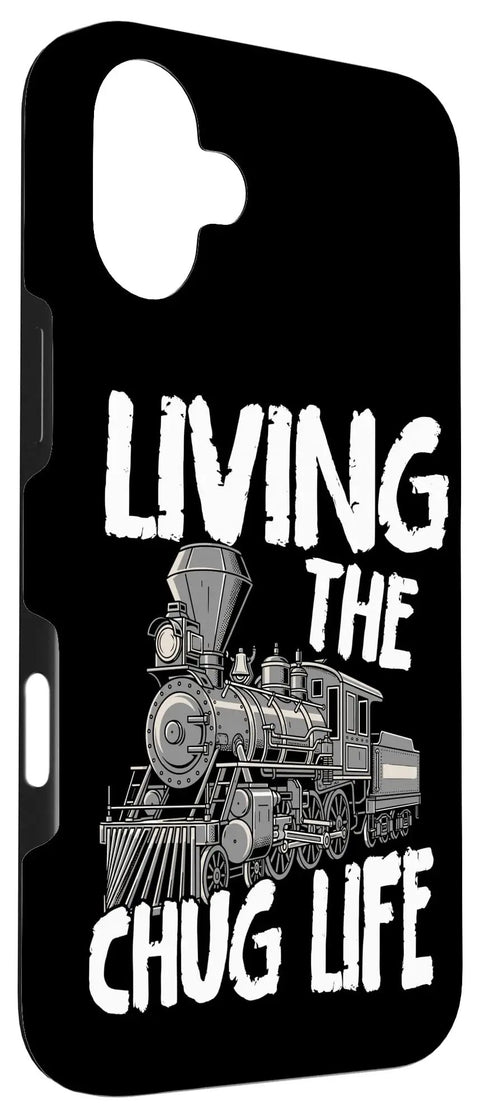Chug Life Steam Train Locomotive Phone Case For iPhone 16 Plus with "Living the Chug Life" text and train design.