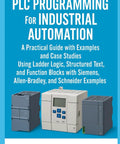 Cover of 'Hands-On PLC Programming For Industrial Automation A Practical Guide With Real-World Examples And Case Studies'