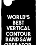 Black phone case with text 'World's Best Vertical Contour Band Saw Operator' printed on the back.