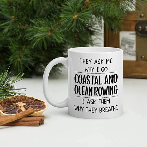 Funny Coastal Ocean Rowing Mug Gift For Men And Women Who Love The Ocean They Ask Why I Go Coastal And Ocean Rowing I Say I Breathe