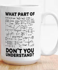 What Part Of Dont You Understand Funny Engineer Mug For Engineers Math Teachers And Engineering Students 15 Oz Sarcastic Coffee Cup Gift