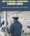 Engineer working with PLCs in industrial setting, guidebook titled Master Ladder Logic For PLCs With A Hands On Step By Step Guide To Programming And Troubleshooting Industrial Automation No Fluff For Beginners To Pros Looking To Debug And Build Reliable Control Systems