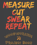 Cover of Measure Cut Swear Repeat Woodworking Project Book A Handy Organizer For Woodworkers And Carpenters