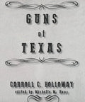 Book cover showing title 'Guns of Texas' by Carroll C. Holloway, focusing on Texas Gun History How Firearms Shaped Independence.