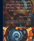 The Walschaert cover of Locomotive Valve Gear Mastery: A Practical Real World Guide To Modern Radial Valve Gears And The Mechanical Evolution Of Steam Engine Actuation Mechanisms For Gearheads.