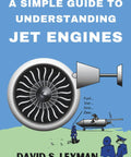 Cover of 'Jet Engine 101 A No Fluff Down To Earth Guide To Gas Turbines For Students Pursuing Aircraft Licensing With Real World Examples Hands On Diagrams And Easy Explanations' by David S. Leyman