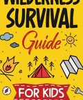 Wilderness Survival Guide for Kids cover with tent, compass, fire, and map illustrations for "Kid Friendly Survival Skills Guide Learn To Build A Fire Do First Aid Erect A Shelter Forage For Food Find Water And Master Easy Outdoor Safety Hacks For Real World Adventures For Kids."