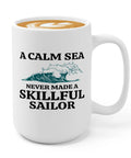 15oz White Sailor Coffee Mug For Boaters And Captains, with wave graphic and quote 'A Calm Sea Never Made A Skillful Sailor'