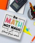 Do Math Not Magic Gift For Math Lovers Women And Men Teachers Professors Nerds And Math Buffs, wooden decor on desk