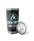 Crew First Land Later Sailboat Stainless Steel Insulated Tumbler with lid, ocean-ready gear for sailors