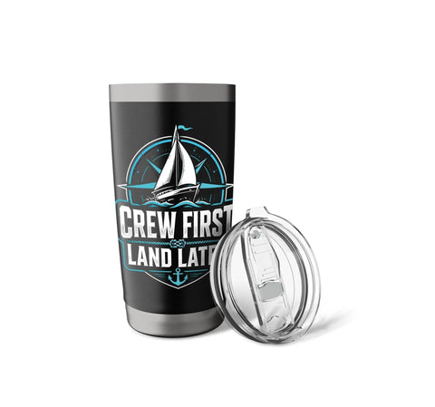 Crew First Land Later Sailboat Stainless Steel Insulated Tumbler with lid, ocean-ready gear for sailors