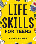 Teen Life Skills Guide Learn To Cook Clean Budget Manage Money Fix Your Car Master First Aid And Handle Everyday Tasks cover