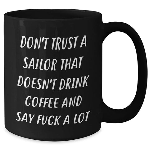 Funny nautical coffee mug designed for real sea fans loving strong brews, 11oz black ceramic with humorous quote.
