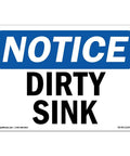 Notice Signs For Dirty Sink 10x7 Inch Heavy Duty Vinyl Decal Made In The USA Extremely Durable Indoor Outdoor Safety Sign For Construction Site Work Zone Warehouse Shop Area And Business. vinyl notice sign reading dirty sink