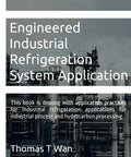 Book: Engineered Industrial Refrigeration System Application; author Thomas T. Wan; gray industrial background; Amazon.