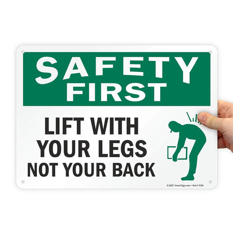 Safety First Sign Reminding Crew To Lift With Their Legs Not Your Back 10 By 14 Inch Plastic Sign Made From Durable 55 Mil HDPE For Indoor Outdoor Use Recyclable Base