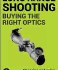 Long Range Shooting And Hunting Guide: How To Pick A Rifle Scope, Dial In Ballistics, And Nail Precision Shots On Real World Hunts