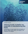 Book cover for Copra Meal Based Fish Feed Formulation for Milkfish Grey Mullet Red Snapper and Mangrove Red Snapper Using Local Materials