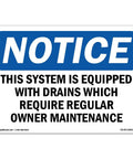 Image of a heavy-duty vinyl notice sign stating "This system is equipped with drains which require regular owner maintenance."