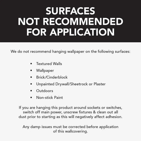 Surfaces not recommended for applying cream vinyl grassweave peel and stick wallpaper include textured walls and outdoor areas.