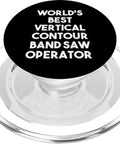 Vertical Contour Band Saw Operator PopSockets PopGrip for MagSafe, clear base, black top with text "World's Best Vertical Contour Band Saw Operator"