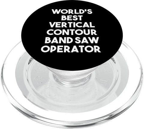 Vertical Contour Band Saw Operator PopSockets PopGrip for MagSafe, clear base, black top with text "World's Best Vertical Contour Band Saw Operator"