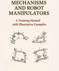 Cover of Mechanisms And Robot Manipulators Training Manual: Vigen Arakelian showing mechanical diagrams and design principles.