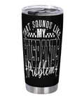 That's My Husband's Problem Gas Station Funny Wife Tumbler Double Wall Stainless Steel Insulated Water Bottle on white background