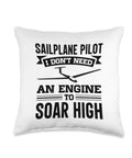 White Soaring Sailplane Pilot Throw Pillow for Aviation Enthusiasts with black text 'I Don't Need An Engine To Soar High' design.