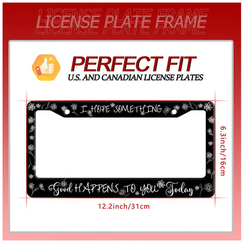 Funny License Plate Frame I Hope Something Good Happens To You Today Stainless Steel Car Decor with size dimensions displayed