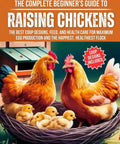 Backyard Chicken Starter Guide: Easy Coop Designs, Smart Feeding, Health Care Hacks for Peak Egg Production book cover