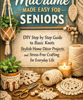 Cover of Macrame Craft Book For Seniors Offering Dead Simple Step By Step Instructions with macrame tools and plants.