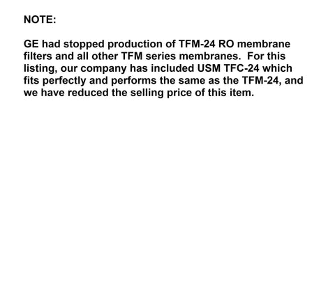 Note about TFM-24 replacement with USM TFC-24 for Replacement Filter Kit For GXRM10RBL Reverse Osmosis System Includes FX12P Stage 1 And Stage 3 Carbon Filters And TFM24 Or FX12M Stage 2 Membrane No Flow Control Or Screen Retail Box